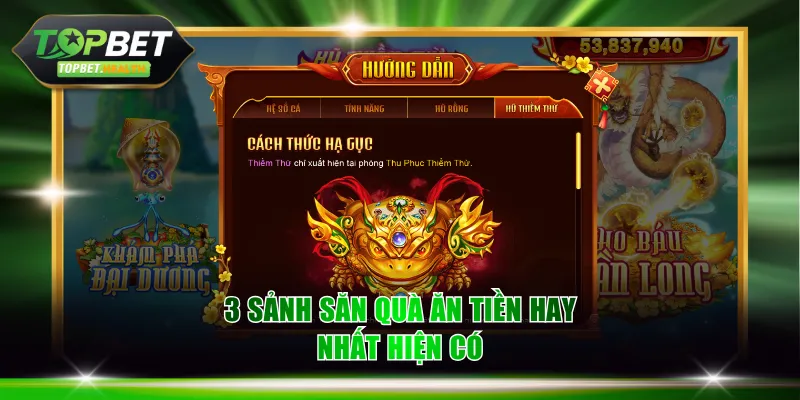 3 sảnh săn quà ăn tiền hay nhất hiện có