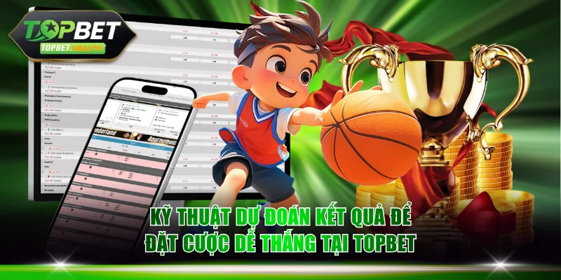 Kỹ thuật dự đoán kết quả để đặt cược dễ thắng tại TOPBET