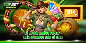 Nổ hũ đổi thưởng TOPBET